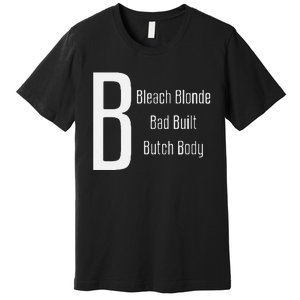 Bleach Blonde Bad Built Butch Body Premium T-Shirt