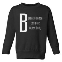 Bleach Blonde Bad Built Butch Body Toddler Sweatshirt