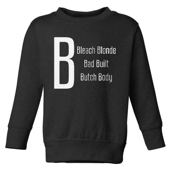 Bleach Blonde Bad Built Butch Body Toddler Sweatshirt