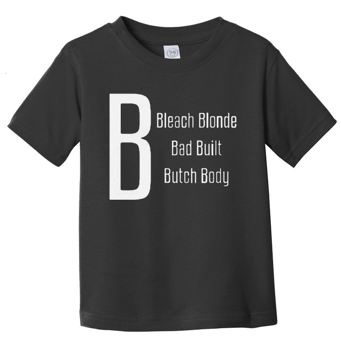 Bleach Blonde Bad Built Butch Body Toddler T-Shirt