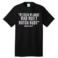 Bleach Blonde Bad Built Butch Body Tall T-Shirt