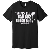 Bleach Blonde Bad Built Butch Body Premium T-Shirt