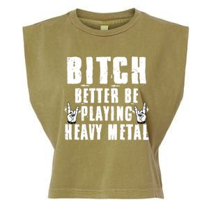 Bitch Better Be Playing Heavy Metal Music Lovers Gift Garment-Dyed Women's Muscle Tee