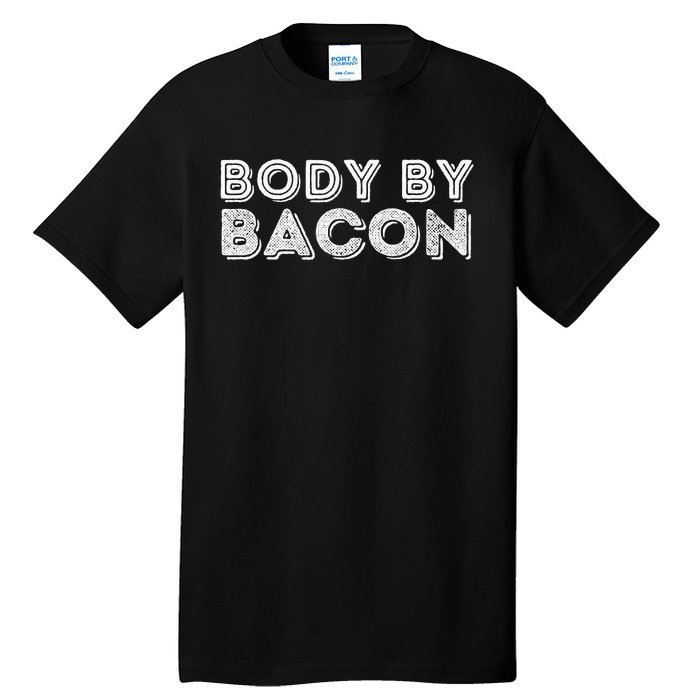 Body By Bacon Funny Bacon Lover & Foodie Tall T-Shirt