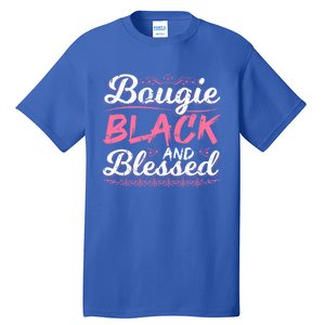 Bougie Black Blessed Dope Boujee Melanin Christmas Gift Tee Cute Gift Tall T-Shirt