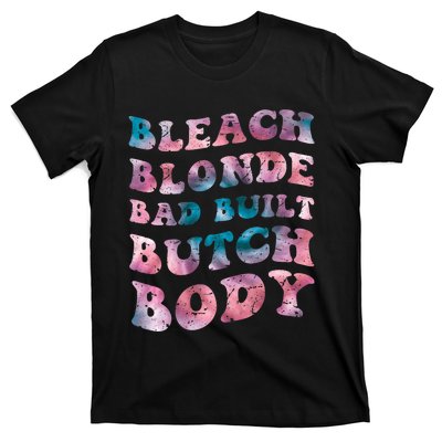 Bleach Blonde Bad Built Butch Body Funny Groovy Tie Die T-Shirt