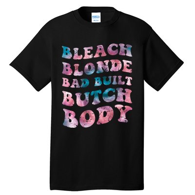 Bleach Blonde Bad Built Butch Body Funny Groovy Tie Die Tall T-Shirt