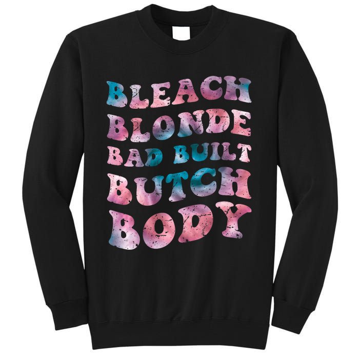 Bleach Blonde Bad Built Butch Body Funny Groovy Tie Die Tall Sweatshirt