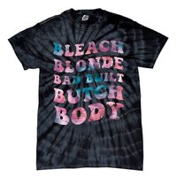 Bleach Blonde Bad Built Butch Body Funny Groovy Tie Die Tie-Dye T-Shirt