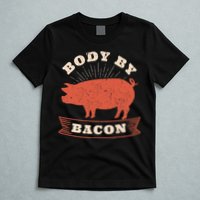 Body By Bacon For Low Carb High Fat Ketogenic Diet T-Shirt