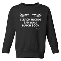 Bleach Blonde Bad Built Butch Body Toddler Sweatshirt