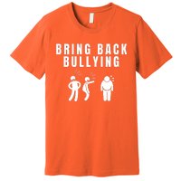 Bring Back Bullying Premium T-Shirt