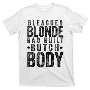 Bleached Blonde Bad Built Butch Body Meme T-Shirt