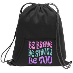 Be Brave Be Strong Be You Positive Message Affirmation Quote Sweatshirt Cinch Pack Bag