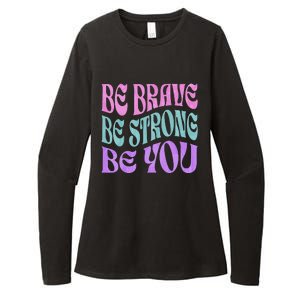 Be Brave Be Strong Be You Positive Message Affirmation Quote Womens CVC Long Sleeve Shirt