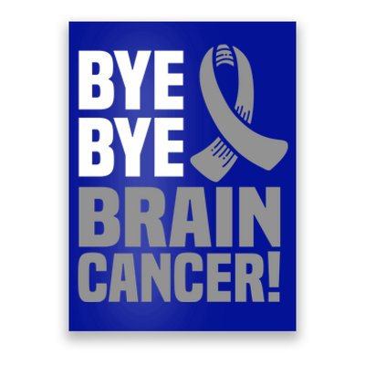 Bye Bye Brain Cancer Survivor Gray Awareness Ribbon Cute Gift Poster