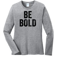 Be Bold Ladies Long Sleeve Shirt