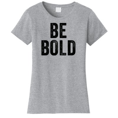 Be Bold Women's T-Shirt