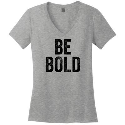 Be Bold Women's V-Neck T-Shirt