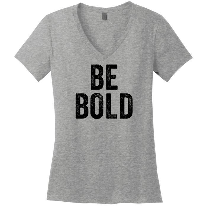 Be Bold Women's V-Neck T-Shirt