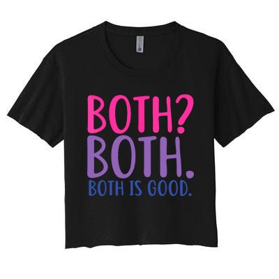 Both? Both. Both Is Good Funny Bisexual Pride Women's Crop Top Tee