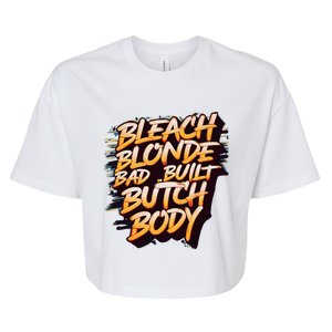 Bleach Blonde Bad Build Butch Body Bella+Canvas Jersey Crop Tee