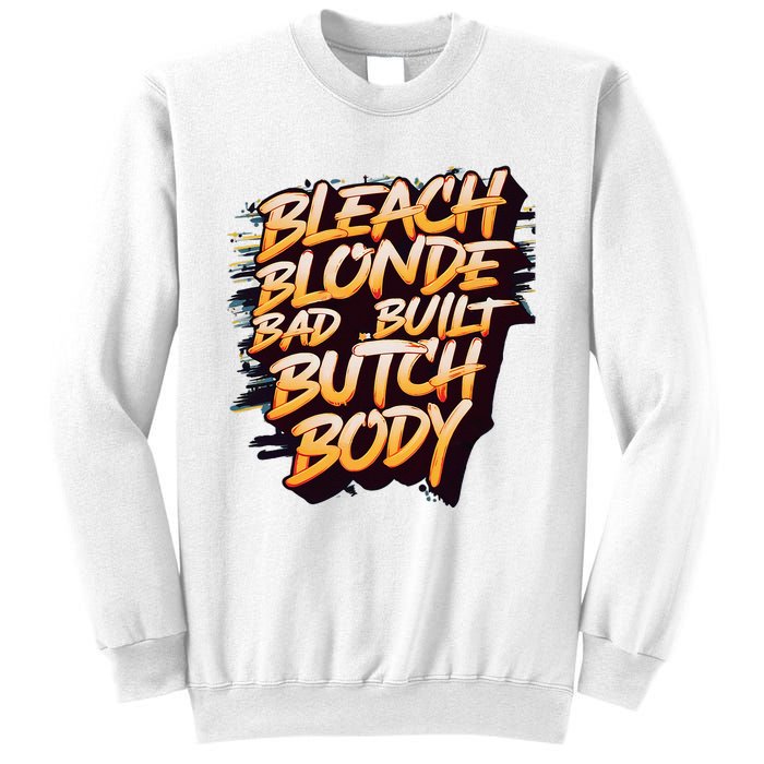 Bleach Blonde Bad Build Butch Body Sweatshirt