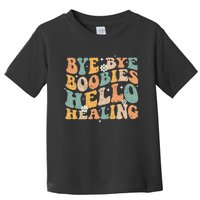 Bye Bye Boobies Hello Healing Toddler T-Shirt