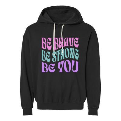 Be Brave Be Strong Be You Positive Message Affirmation Garment-Dyed Fleece Hoodie