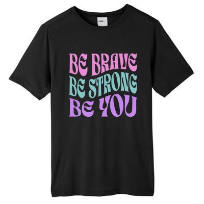 Be Brave Be Strong Be You Positive Message Affirmation Tall Fusion ChromaSoft Performance T-Shirt