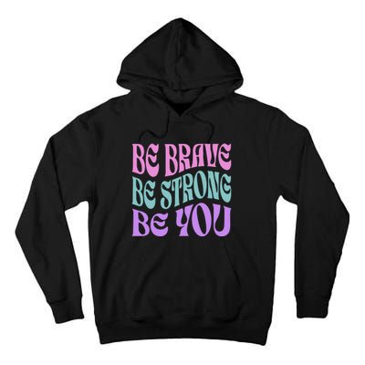 Be Brave Be Strong Be You Positive Message Affirmation Tall Hoodie