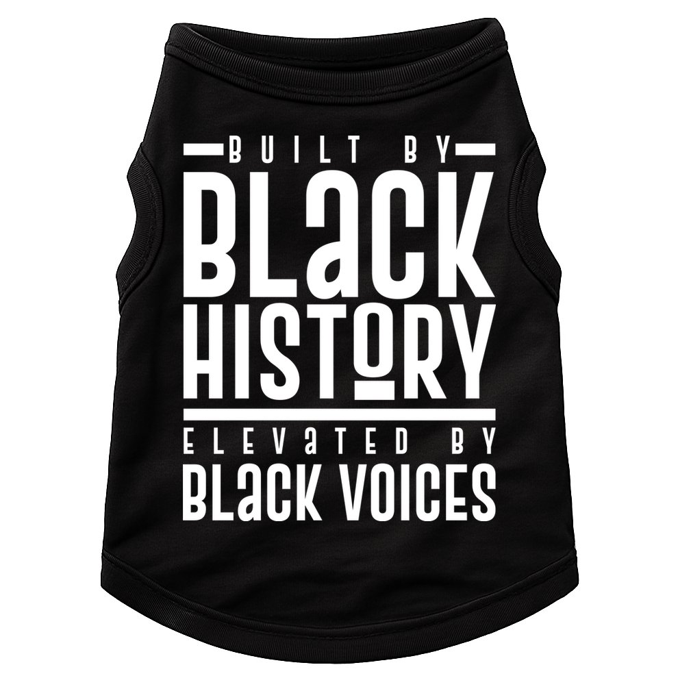 Built By Black History Elevated By Black Voices Doggie Tank