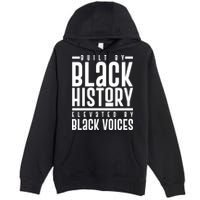 Built By Black History Elevated By Black Voices Premium Pullover Hoodie