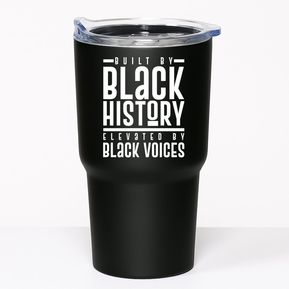 Built By Black History Elevated By Black Voices Tumbler