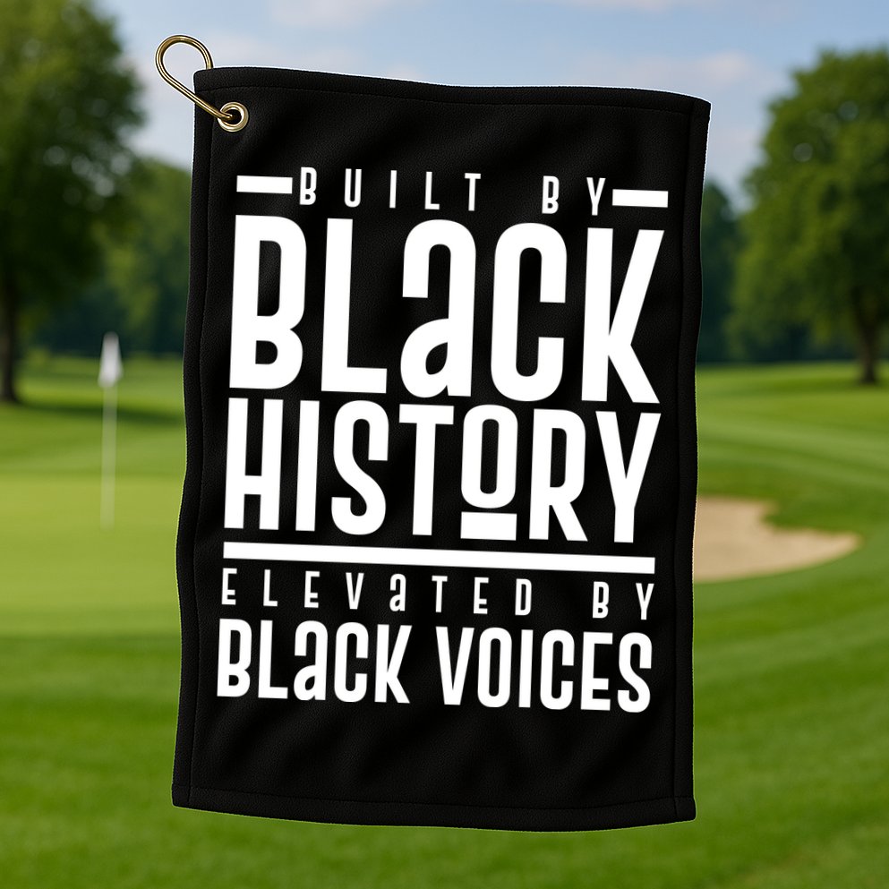 Built By Black History Elevated By Black Voices Golf Towel