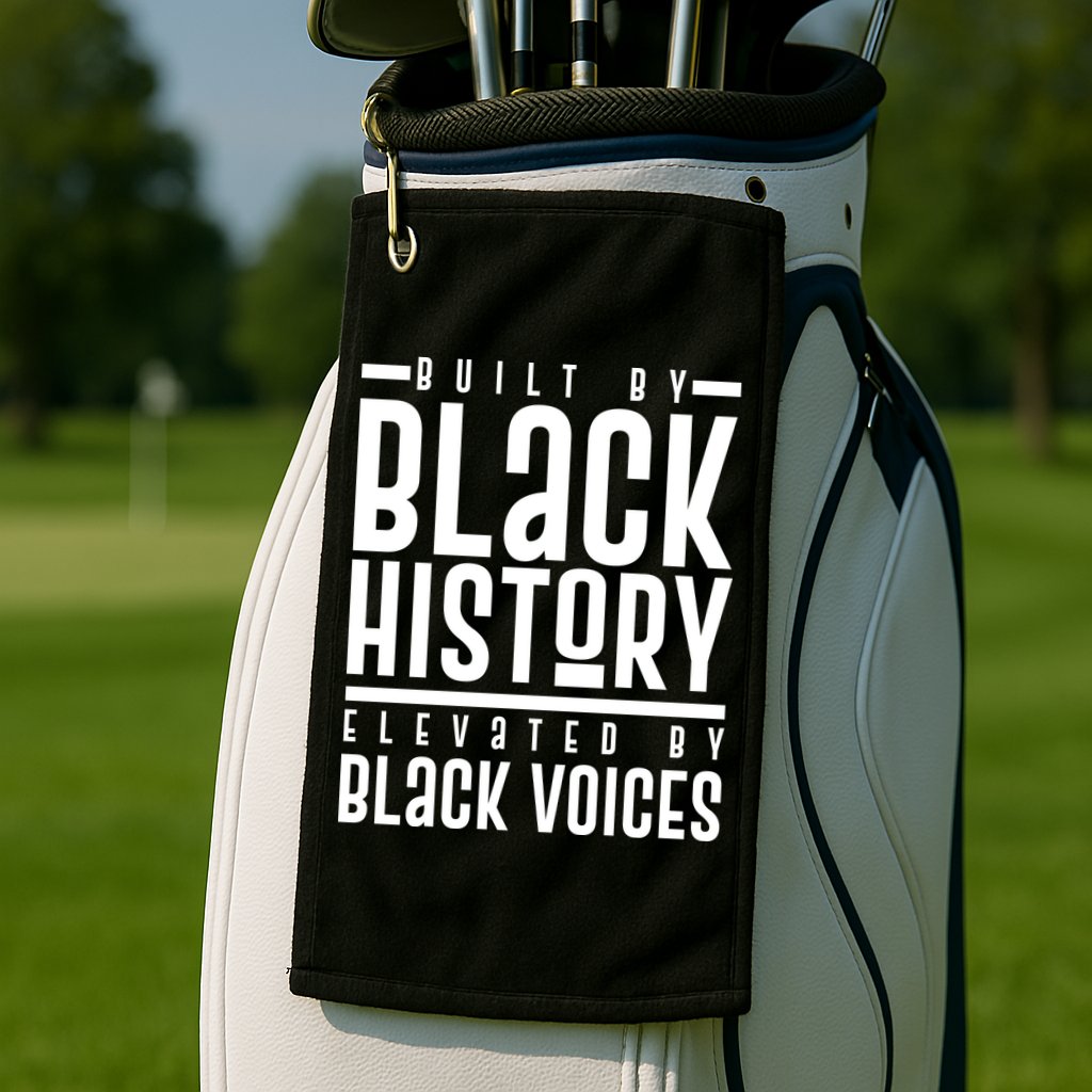 Built By Black History Elevated By Black Voices Golf Towel