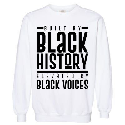 Built By Black History Elevated By Black Voices Garment-Dyed Sweatshirt