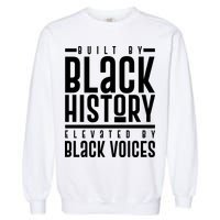 Built By Black History Elevated By Black Voices Garment-Dyed Sweatshirt