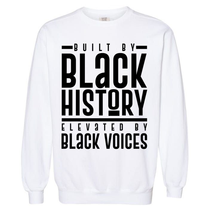 Built By Black History Elevated By Black Voices Garment-Dyed Sweatshirt