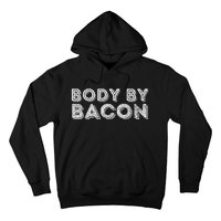 Body By Bacon Funny Bacon Lover & Foodie Hoodie