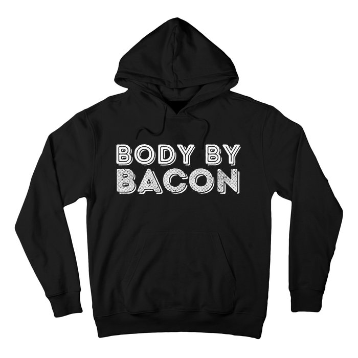 Body By Bacon Funny Bacon Lover & Foodie Hoodie