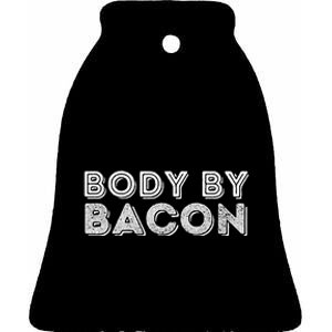 Body By Bacon Funny Bacon Lover & Foodie Ceramic Bell Ornament