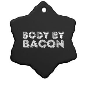 Body By Bacon Funny Bacon Lover & Foodie Ceramic Star Ornament