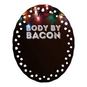 Body By Bacon Funny Bacon Lover & Foodie Ceramic Oval Ornament