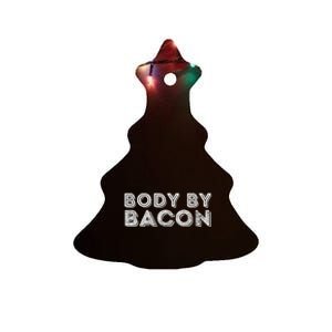 Body By Bacon Funny Bacon Lover & Foodie Ceramic Tree Ornament