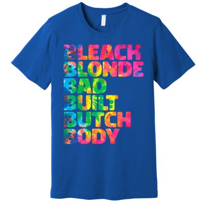 Bleach Blonde Bad Built Butch Body Premium T-Shirt