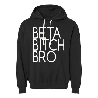 Beta Bitch Bro Garment-Dyed Fleece Hoodie