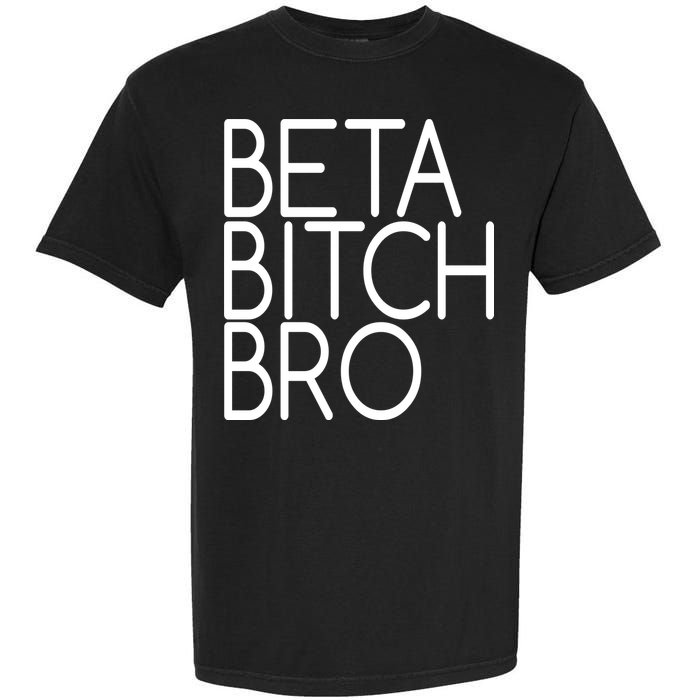 Beta Bitch Bro Garment-Dyed Heavyweight T-Shirt