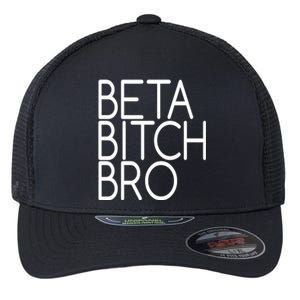 Beta Bitch Bro Flexfit Unipanel Trucker Cap