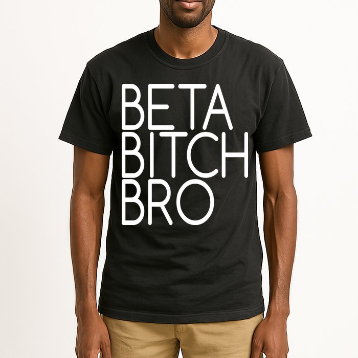 Beta Bitch Bro Tall T-Shirt